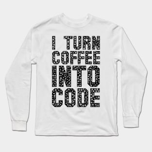 funny saying motivational quote for programer Turn Coffee Into Code Long Sleeve T-Shirt